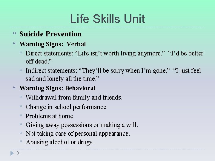 Life Skills Unit Suicide Prevention Warning Signs: Verbal Direct statements: “Life isn’t worth living