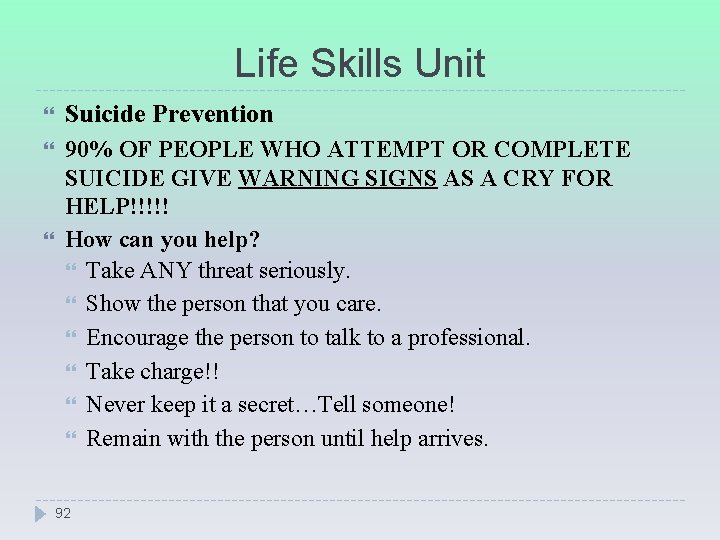 Life Skills Unit Suicide Prevention 90% OF PEOPLE WHO ATTEMPT OR COMPLETE SUICIDE GIVE