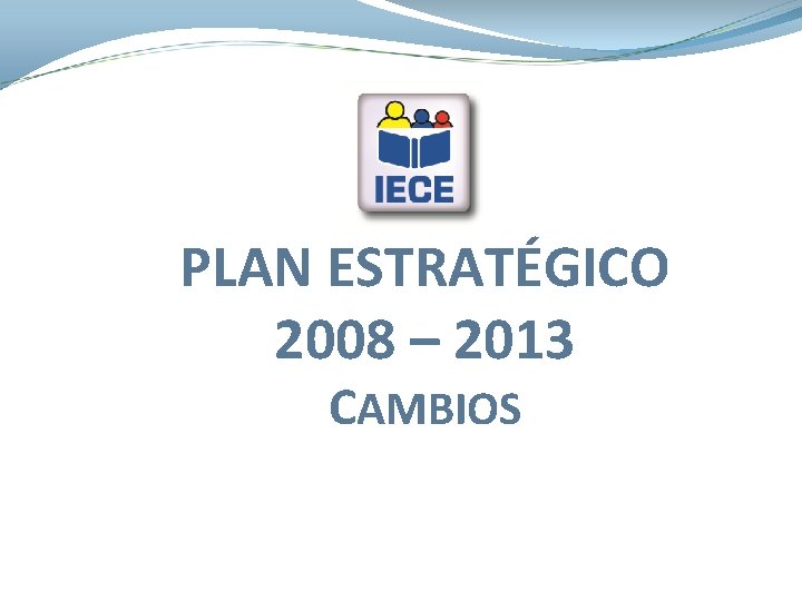 PLAN ESTRATÉGICO 2008 – 2013 CAMBIOS 