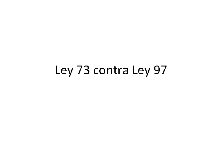 Ley 73 contra Ley 97 