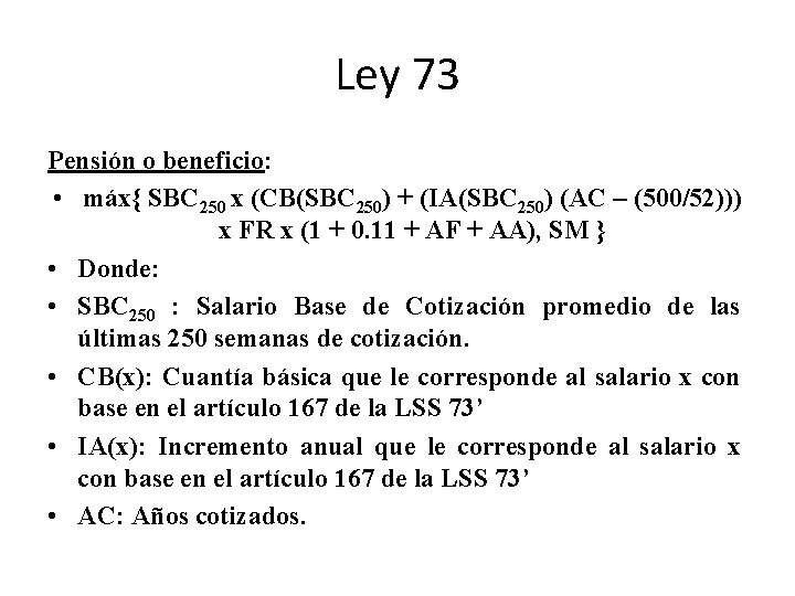 Ley 73 Pensión o beneficio: • máx{ SBC 250 x (CB(SBC 250) + (IA(SBC