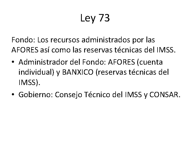 Ley 73 Fondo: Los recursos administrados por las AFORES así como las reservas técnicas