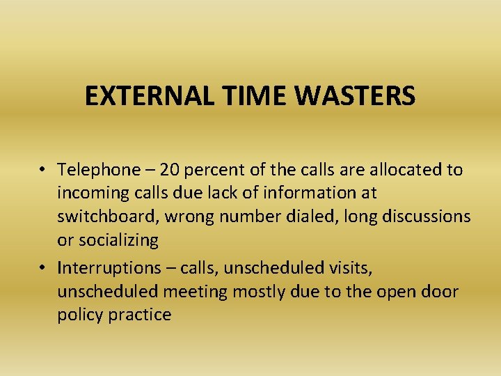 EXTERNAL TIME WASTERS • Telephone – 20 percent of the calls are allocated to