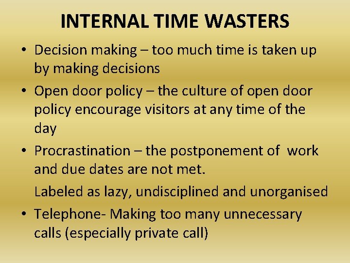 INTERNAL TIME WASTERS • Decision making – too much time is taken up by