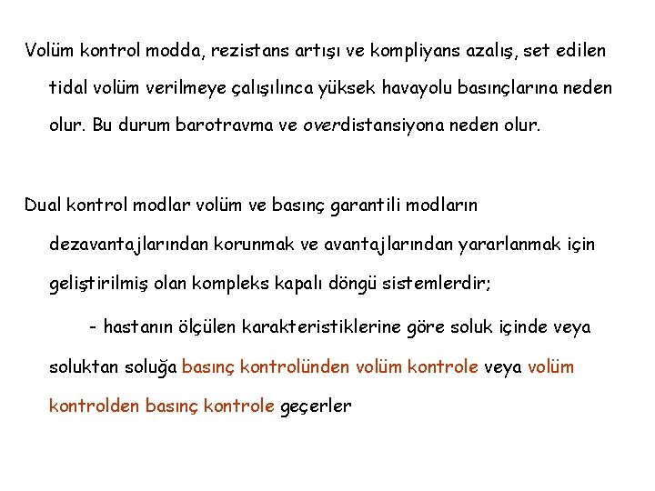 Volüm kontrol modda, rezistans artışı ve kompliyans azalış, set edilen tidal volüm verilmeye çalışılınca