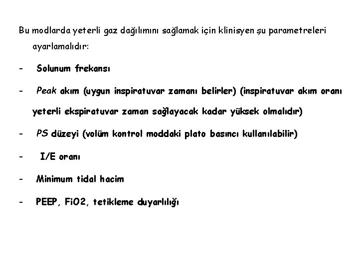 Bu modlarda yeterli gaz dağılımını sağlamak için klinisyen şu parametreleri ayarlamalıdır: - Solunum frekansı