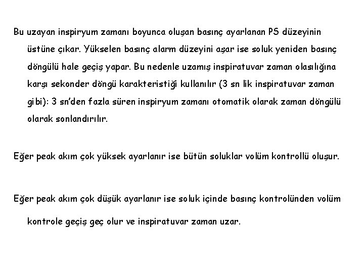 Bu uzayan inspiryum zamanı boyunca oluşan basınç ayarlanan PS düzeyinin üstüne çıkar. Yükselen basınç