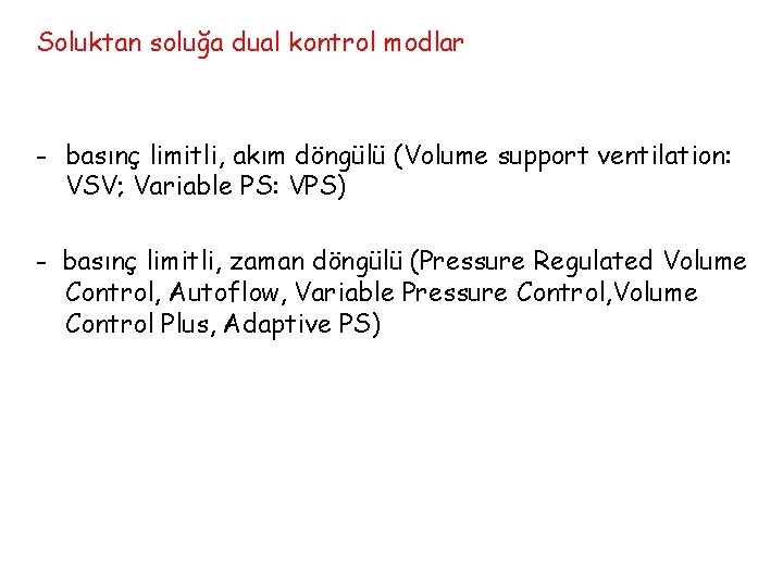 Soluktan soluğa dual kontrol modlar - basınç limitli, akım döngülü (Volume support ventilation: VSV;