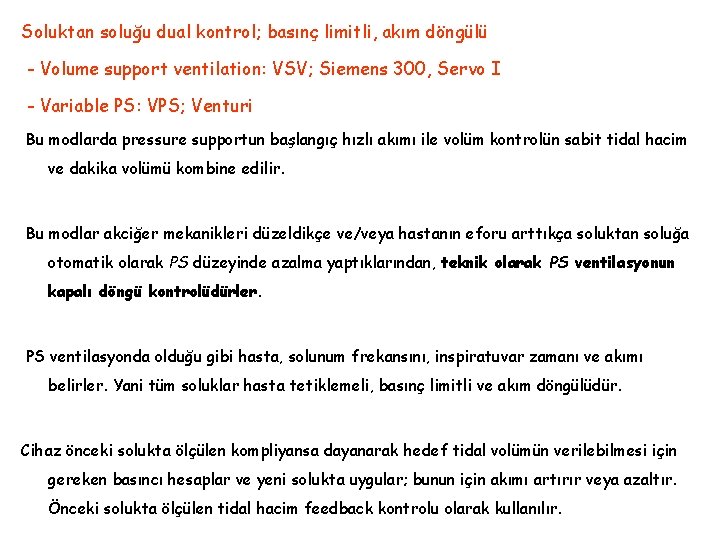 Soluktan soluğu dual kontrol; basınç limitli, akım döngülü - Volume support ventilation: VSV; Siemens