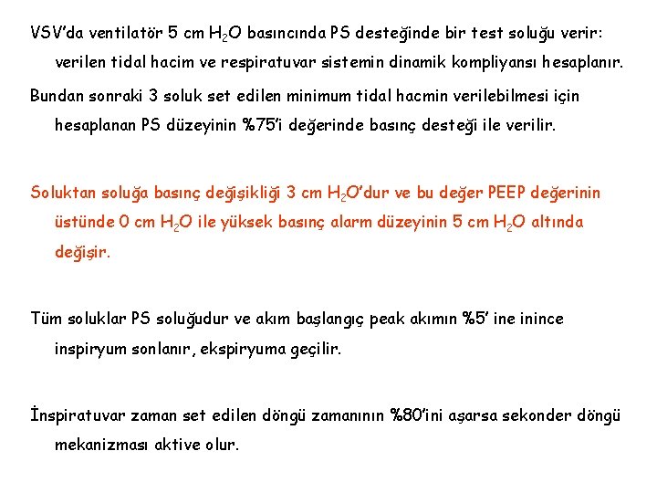 VSV’da ventilatör 5 cm H 2 O basıncında PS desteğinde bir test soluğu verir: