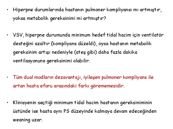 • Hiperpne durumlarında hastanın pulmoner kompliyansı mı artmıştır, yoksa metabolik gereksinimi mi artmıştır? • Hiperpne durumlarında hastanın pulmoner kompliyansı mı artmıştır, yoksa metabolik gereksinimi mi artmıştır?