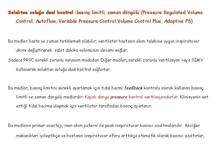 Soluktan soluğa dual kontrol : basınç limitli, zaman döngülü (Pressure Regulated Volume Control, Autoflow,