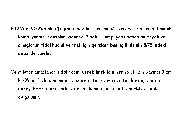 PRVC’de, VSV’da olduğu gibi, cihaz bir test soluğu vererek sistemin dinamik kompliyansını hesaplar. Sonraki