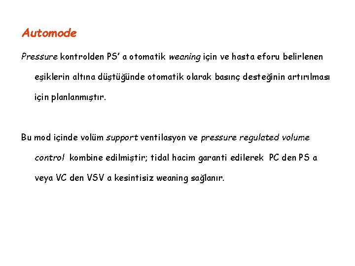 Automode Pressure kontrolden PS’ a otomatik weaning için ve hasta eforu belirlenen eşiklerin altına