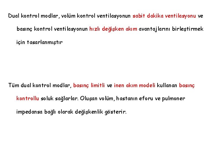 Dual kontrol modlar, volüm kontrol ventilasyonun sabit dakika ventilasyonu ve basınç kontrol ventilasyonun hızlı