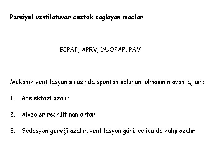 Parsiyel ventilatuvar destek sağlayan modlar BİPAP, APRV, DUOPAP, PAV Mekanik ventilasyon sırasında spontan solunum