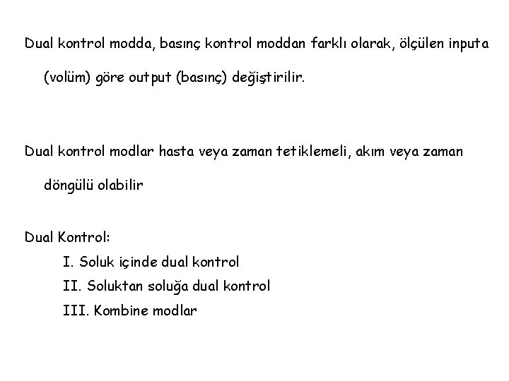 Dual kontrol modda, basınç kontrol moddan farklı olarak, ölçülen inputa (volüm) göre output (basınç)