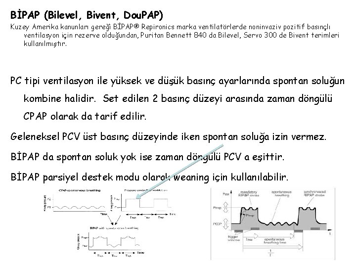 BİPAP (Bilevel, Bivent, Dou. PAP) Kuzey Amerika kanunları gereği BİPAP® Repironics marka ventilatörlerde noninvaziv