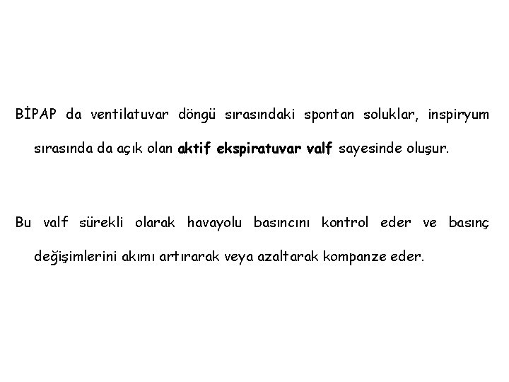 BİPAP da ventilatuvar döngü sırasındaki spontan soluklar, inspiryum sırasında da açık olan aktif ekspiratuvar