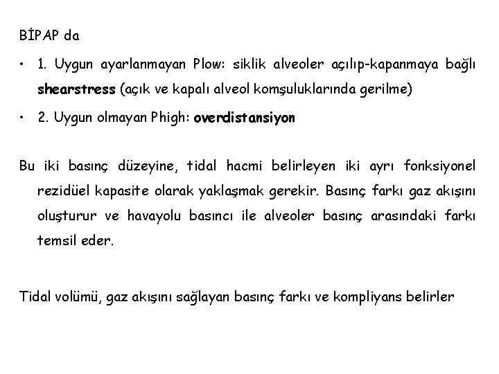 BİPAP da • 1. Uygun ayarlanmayan Plow: siklik alveoler açılıp-kapanmaya bağlı shearstress (açık ve