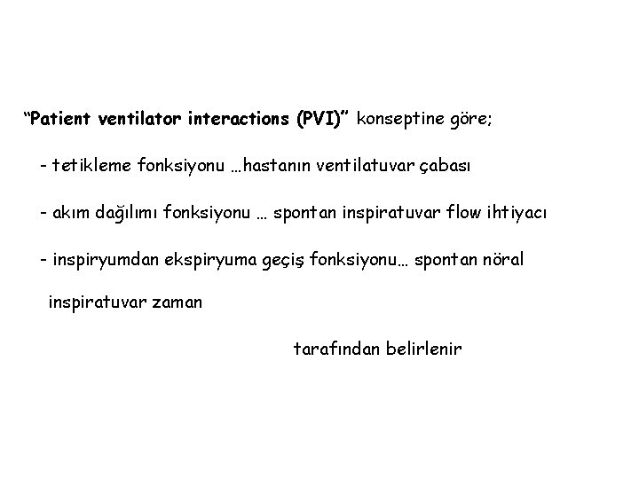 “Patient ventilator interactions (PVI)” konseptine göre; - tetikleme fonksiyonu …hastanın ventilatuvar çabası - akım