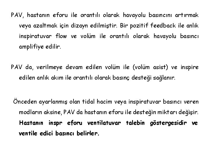 PAV, hastanın eforu ile orantılı olarak havayolu basıncını artırmak veya azaltmak için dizayn edilmiştir.