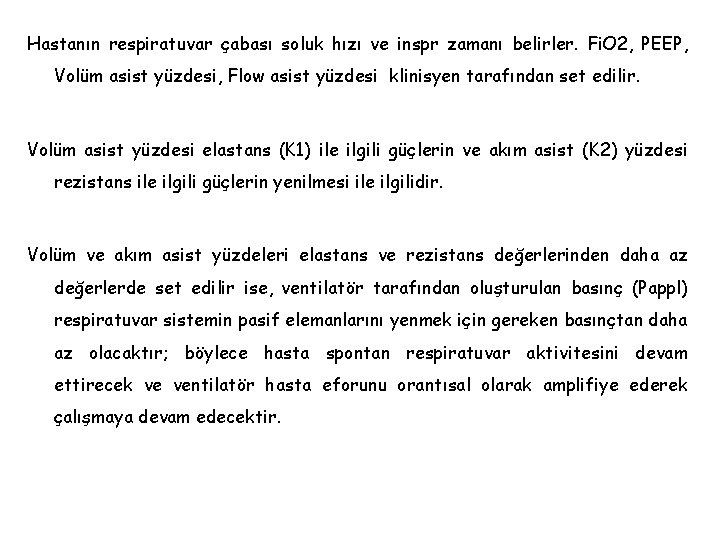 Hastanın respiratuvar çabası soluk hızı ve inspr zamanı belirler. Fi. O 2, PEEP, Volüm