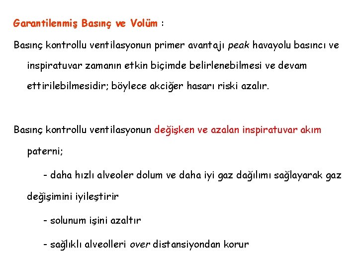 Garantilenmiş Basınç ve Volüm : Basınç kontrollu ventilasyonun primer avantajı peak havayolu basıncı ve