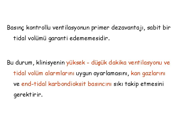 Basınç kontrollu ventilasyonun primer dezavantajı, sabit bir tidal volümü garanti edememesidir. Bu durum, klinisyenin