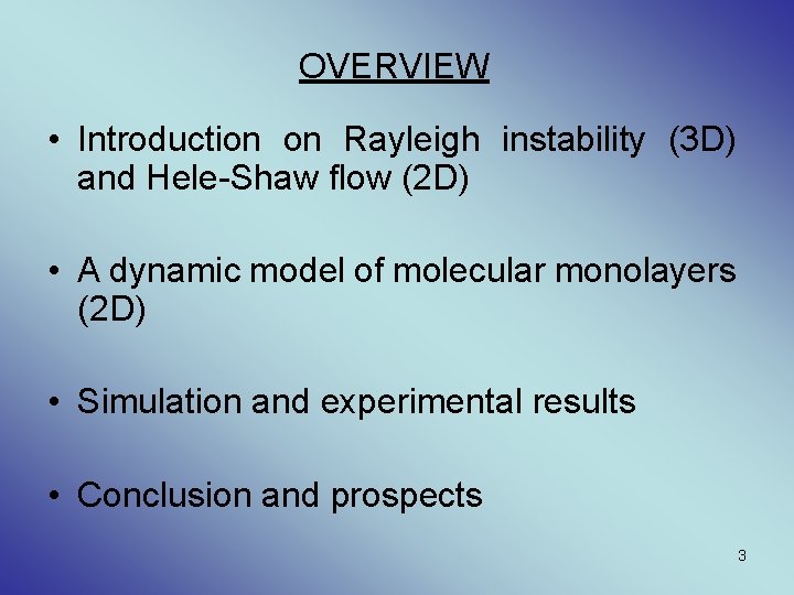 OVERVIEW • Introduction on Rayleigh instability (3 D) and Hele-Shaw flow (2 D) •