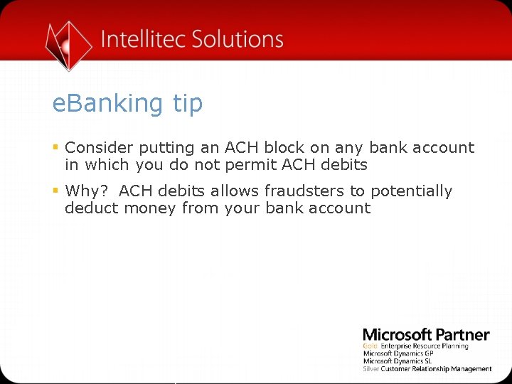 e. Banking tip § Consider putting an ACH block on any bank account in