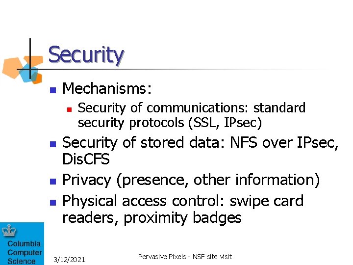 Security n Mechanisms: n n Security of communications: standard security protocols (SSL, IPsec) Security Security n Mechanisms: n n Security of communications: standard security protocols (SSL, IPsec) Security