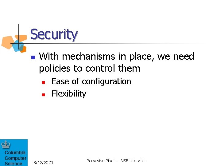 Security n With mechanisms in place, we need policies to control them n n Security n With mechanisms in place, we need policies to control them n n