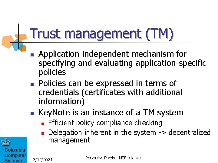 Trust management (TM) n n n Application-independent mechanism for specifying and evaluating application-specific policies Trust management (TM) n n n Application-independent mechanism for specifying and evaluating application-specific policies