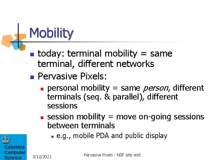 Mobility n n today: terminal mobility = same terminal, different networks Pervasive Pixels: n Mobility n n today: terminal mobility = same terminal, different networks Pervasive Pixels: n
