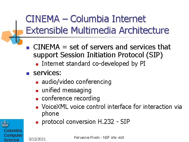 CINEMA – Columbia Internet Extensible Multimedia Architecture n CINEMA = set of servers and CINEMA – Columbia Internet Extensible Multimedia Architecture n CINEMA = set of servers and