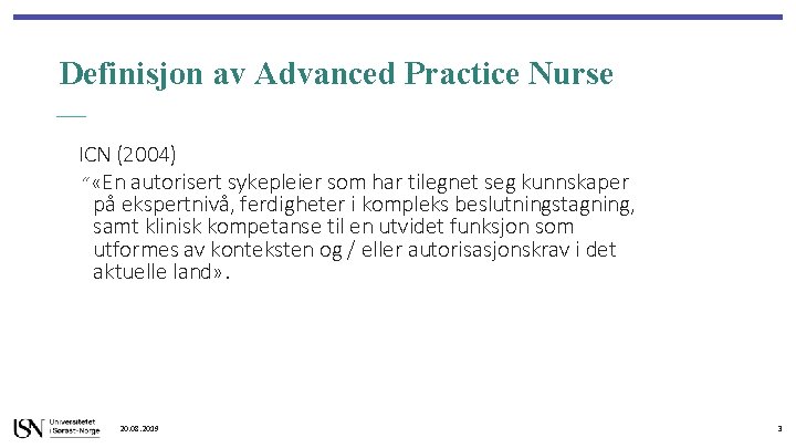 Definisjon av Advanced Practice Nurse ICN (2004) ” «En autorisert sykepleier som har tilegnet