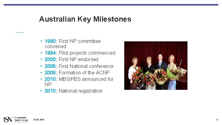 Australian Key Milestones • 1990: First NP committee convened • 1994: Pilot projects commenced