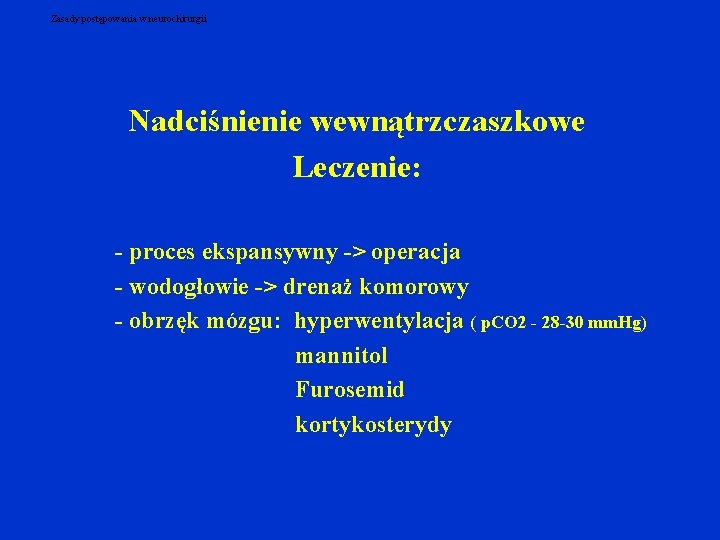 Zasady postępowania w neurochirurgii Nadciśnienie wewnątrzczaszkowe Leczenie: - proces ekspansywny -> operacja - wodogłowie