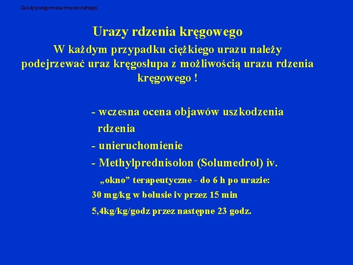 Zasady postępowania w neurochirurgii Urazy rdzenia kręgowego W każdym przypadku ciężkiego urazu należy podejrzewać