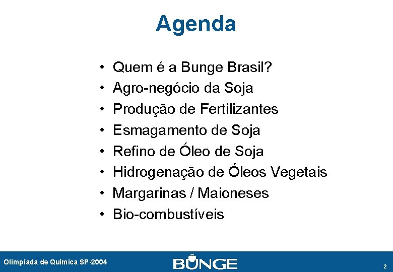 Agenda • • Olimpíada de Química SP-2004 Quem é a Bunge Brasil? Agro-negócio da