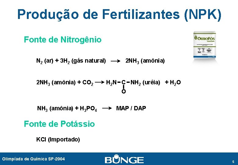 Produção de Fertilizantes (NPK) Fonte de Nitrogênio N 2 (ar) + 3 H 2