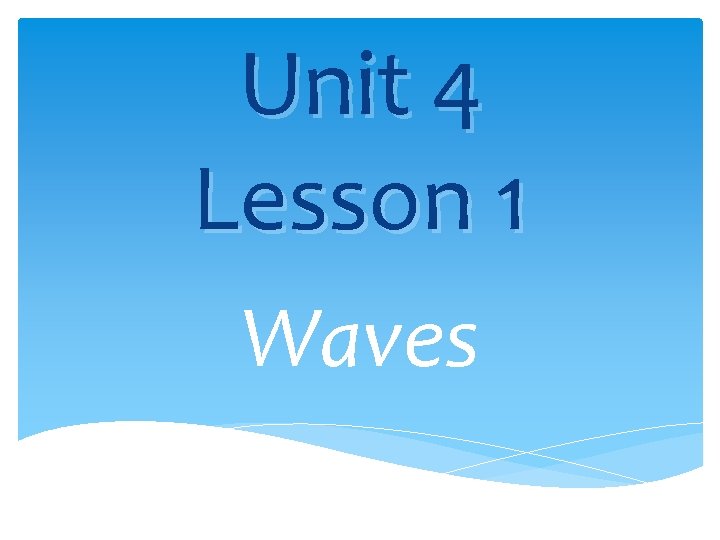 Unit 4 Lesson 1 Waves 