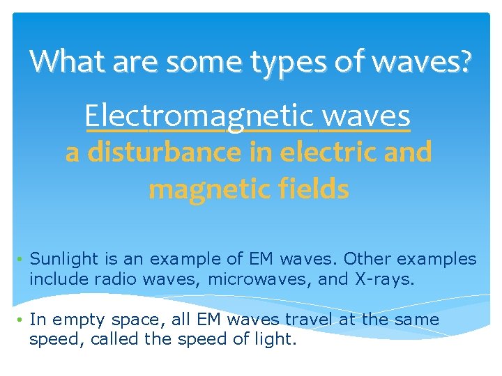 What are some types of waves? ___________ Electromagnetic waves a disturbance in electric and