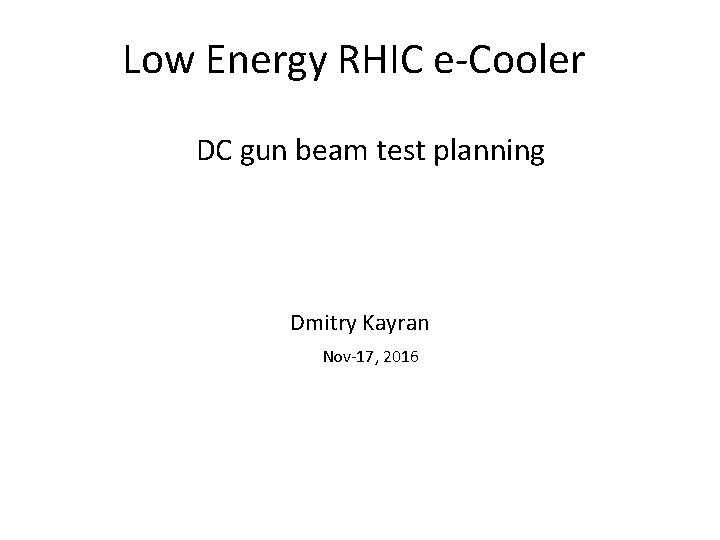 Low Energy RHIC e-Cooler DC gun beam test planning Dmitry Kayran Nov-17, 2016 