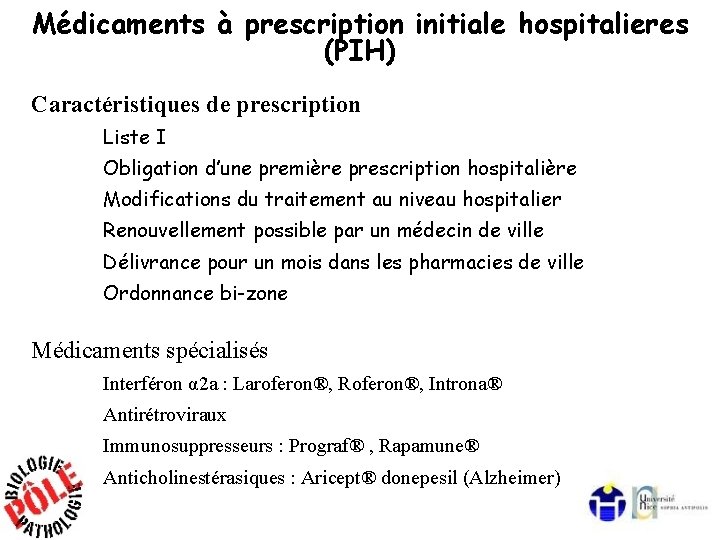 Médicaments à prescription initiale hospitalieres (PIH) Caractéristiques de prescription Liste I Obligation d’une première