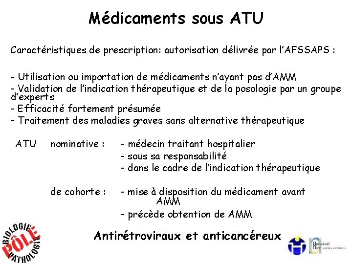 Médicaments sous ATU Caractéristiques de prescription: autorisation délivrée par l’AFSSAPS : - Utilisation ou