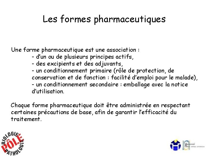 Les formes pharmaceutiques Une forme pharmaceutique est une association : - d’un ou de