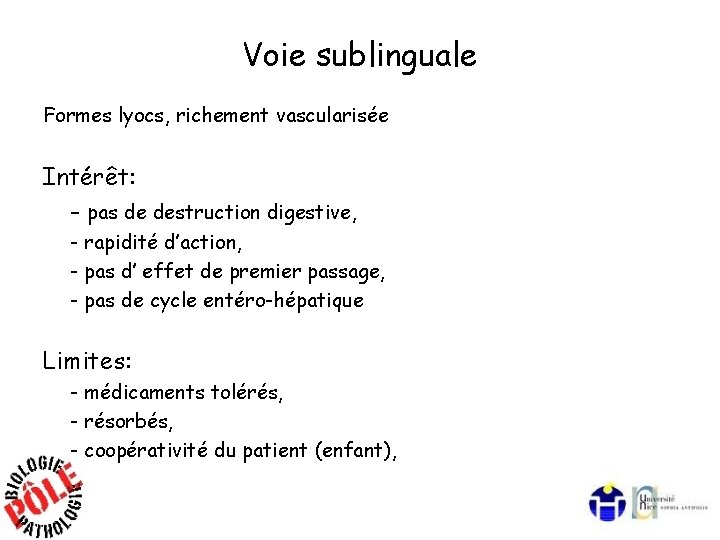 Voie sublinguale Formes lyocs, richement vascularisée Intérêt: - pas de destruction digestive, - rapidité