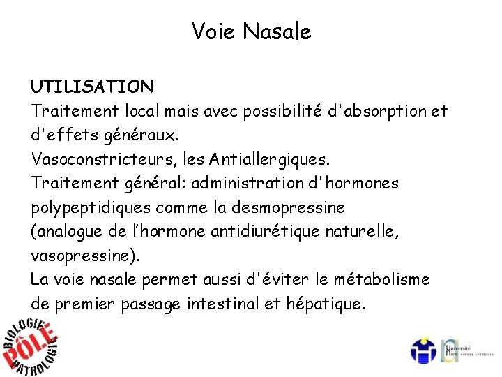 Voie Nasale UTILISATION Traitement local mais avec possibilité d'absorption et d'effets généraux. Vasoconstricteurs, les Voie Nasale UTILISATION Traitement local mais avec possibilité d'absorption et d'effets généraux. Vasoconstricteurs, les